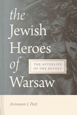 Jewish Heroes of Warsaw The Afterlife of the Revolt  9780814348352 Front Cover