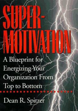 Supermotivation A Blueprint for Energizing Your Organization from Top to Bottom  9780814402863 Front Cover