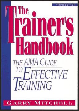 Trainer's Handbook The AMA Guide to Effective Training 3rd 9780814403419 Front Cover