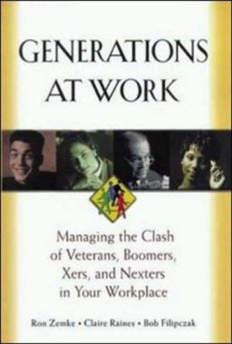 Generations at Work Managing the Clash of Veterans, Boomers, Xers, and Nexters in Your Workplace  9780814404805 Front Cover