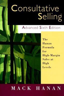 Consultative Selling The Hanan Formula for High-Margin Sales at High Levels 6th 9780814405031 Front Cover