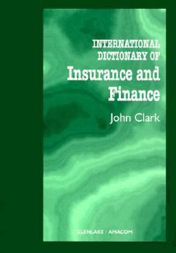The International Dictionary of Insurance and Finance