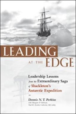 Leading at the Edge Leadership Lessons from the Extraordinary Saga of Shackleton's Antarctic Expedition  9780814405437 Front Cover