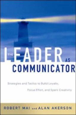 Leader As Communicator Strategies and Tactics to Build Loyalty, Focus Effort, and Spark Creativity  9780814407400 Front Cover