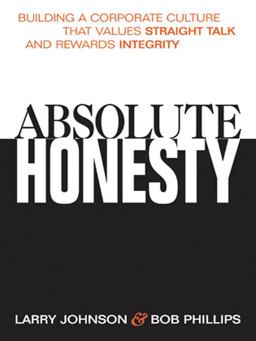 Absolute Honesty Building a Corporate Culture That Values Straight Talk and Rewards Integrity  9780814407813 Front Cover
