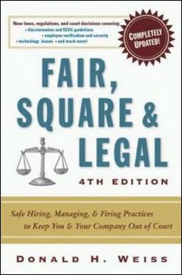 Fair, Square and Legal Safe Hiring, Managing and Firing Practices to Keep You and Your Company Out of Court 4th 9780814408131 Front Cover