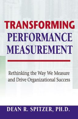 Transforming Performance Measurement Rethinking the Way We Measure and Drive Organizational Success  9780814408919 Front Cover