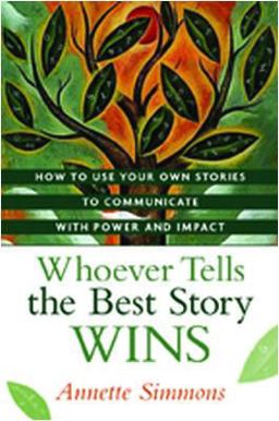 Whoever Tells the Best Story Wins How to Use Your Own Stories to Communicate with Power and Impact  9780814409145 Front Cover