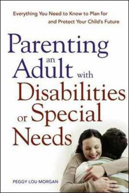Parenting an Adult with Disabilities or Special Needs Everything You Need to Know to Plan for and Protect Your Child's Future  9780814409916 Front Cover