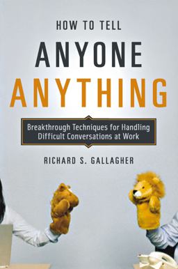How to Tell Anyone Anything Breakthrough Techniques for Handling Difficult Conversations at Work  9780814410158 Front Cover
