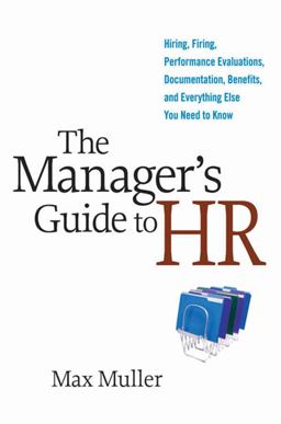 Manager's Guide to HR Hiring, Firing, Performance Evaluations, Documentation, Benefits, and Everything Else You Need to Know  9780814410769 Front Cover