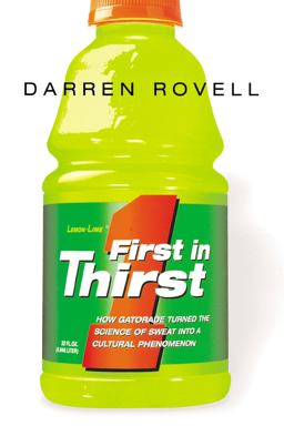 First in Thirst How Gatorade Turned the Science of Sweat into a Cultural Phenomenon  9780814410950 Front Cover