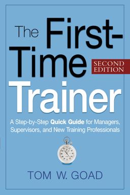 First-Time Trainer A Step-By-step Quick Guide for Managers, Supervisors, and New Training Professionals 2nd 9780814415597 Front Cover