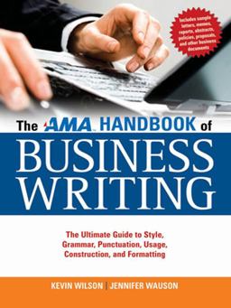 AMA Handbook of Business Writing The Ultimate Guide to Style, Grammar, Punctuation, Usage, Construction, and Formatting  9780814415894 Front Cover