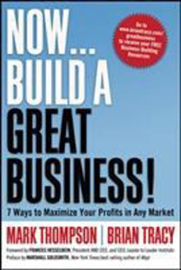 Now, Build a Great Business! 7 Ways to Maximize Your Profits in Any Market  9780814416976 Front Cover