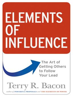 Elements of Influence The Art of Getting Others to Follow Your Lead  9780814417324 Front Cover