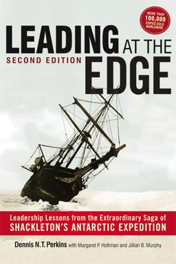 Leading at the Edge Leadership Lessons from the Extraordinary Saga of Shackleton's Antarctic Expedition 2nd 9780814431948 Front Cover