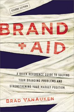 Brand Aid A Quick Reference Guide to Solving Your Branding Problems and Strengthening Your Market Position 2nd 9780814434734 Front Cover