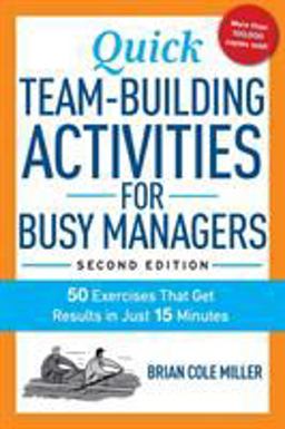 Quick Team-Building Activities for Busy Managers 50 Exercises That Get Results in Just 15 Minutes 2nd 9780814436332 Front Cover