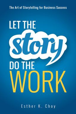 Let the Story Do the Work The Art of Storytelling for Business Success  9780814438015 Front Cover