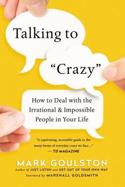 Talking to "Crazy" How to Deal with the Irrational and Impossible People in Your Life  9780814439296 Front Cover