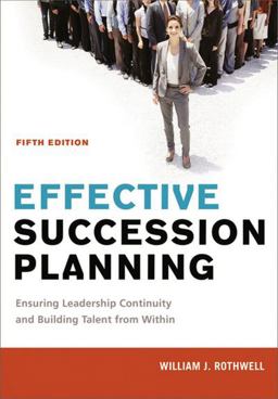 Effective Succession Planning Ensuring Leadership Continuity and Building Talent from Within 5th 9780814449158 Front Cover