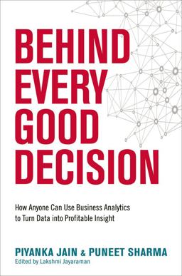 Behind Every Good Decision How Anyone Can Use Business Analaytics to Turn Data into Profitable Insight  9780814449219 Front Cover