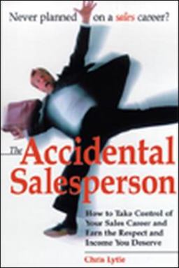 Accidental Salesperson How to Take Control of Your Sales Career and Earn the Respect and Income You Deserve  9780814470831 Front Cover