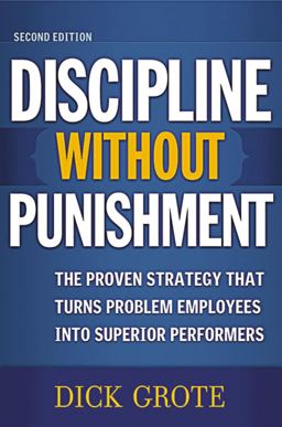 Discipline Without Punishment The Proven Strategy That Turns Problem Employees into Superior Performers 2nd 9780814473306 Front Cover