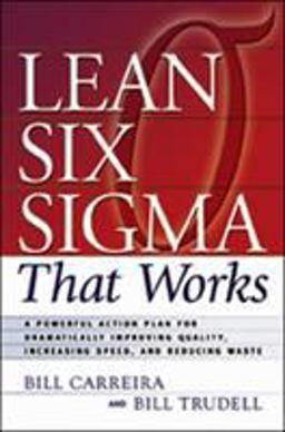 Lean Six Sigma That Works A Powerful Action Plan for Dramatically Improving Quality, Increasing Speed, and Reducing Waste  9780814473474 Front Cover