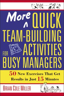 More Quick Team-Building Activities for Busy Managers 50 New Exercises That Get Results in Just 15 Minutes  9780814473788 Front Cover