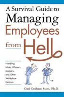 Survival Guide to Managing Employees from Hell Handling Idiots, Whiners, Slackers, and Other Workplace Demons  9780814474082 Front Cover