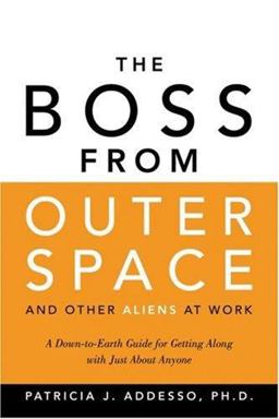 Boss from Outer Space and Other Aliens at Work A down-to-Earth Guide for Getting along with Just about Anyone  9780814474433 Front Cover