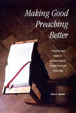 Making Good Preaching Better A Step-by-Step Guide to Scripture-Based People-Centered Preaching  9780814622155 Front Cover