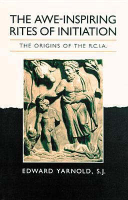Awe-Inspiring Rites of Initiation The Origins of the RCIA 2nd 9780814622810 Front Cover