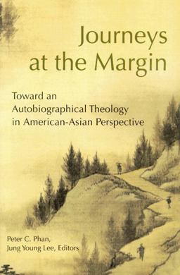 Journeys at the Margin Towards an Autobiographical Theology in American-Asian Perspective  9780814624647 Front Cover