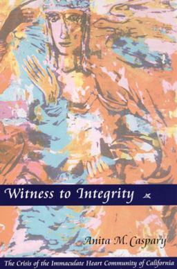 Witness to Integrity The Crisis of the Immaculate Heart Community of Los Angeles  9780814627709 Front Cover
