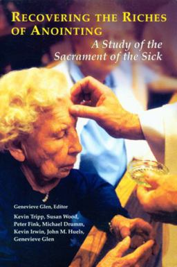 Recovering the Riches of Anointing A Study of the Sacrament of the Sick: An International Symposium, the National Association of Catholic Chaplains  9780814627754 Front Cover