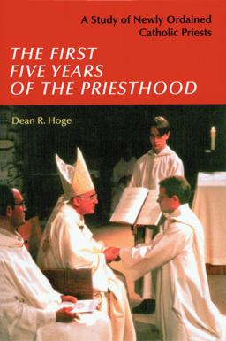 First Five Years of the Priesthood A Study of Newly Ordained Catholic Priests  9780814628041 Front Cover