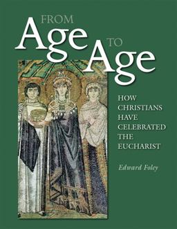 From Age to Age How Christians Have Celebrated the Eucharist  9780814630785 Front Cover