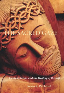 The Sacred Gaze: Contemplation and the Healing of the Self  9780814635681 Front Cover