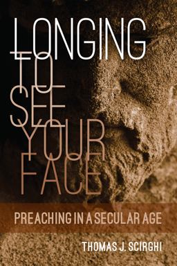 Longing to See Your Face: Preaching in a Secular Age  9780814637159 Front Cover