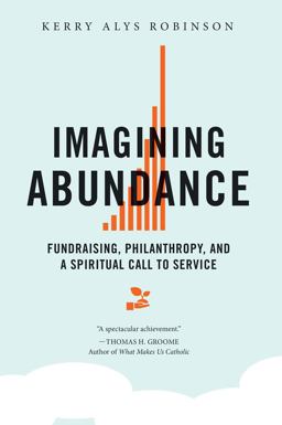 Imagining Abundance Fundraising, Philanthropy, and a Spiritual Call to Service  9780814637661 Front Cover