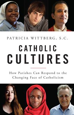Catholic Cultures How Parishes Can Respond to the Changing Face of Catholicism Today  9780814648582 Front Cover