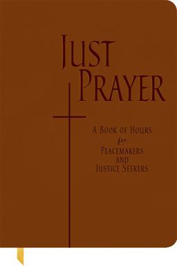 Just Prayer A Book of Hours for Peacemakers and Justice-Seekers  9780814649664 Front Cover