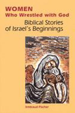 Women Who Wrestled with God Biblical Stories of Israel's Beginnings  9780814651605 Front Cover