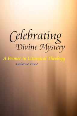 Celebrating the Divine Mystery A Primer in Liturgical Theology  9780814653753 Front Cover