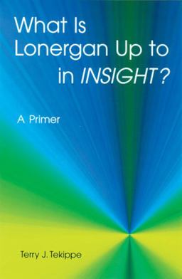 What Is Lonergan up to in "Insight"? A Primer  9780814657829 Front Cover
