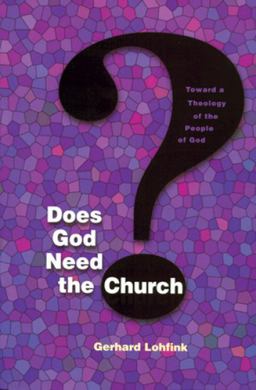 Does God Need the Church? Toward a Theology of the People of God  9780814659281 Front Cover