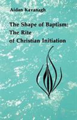 Shape of Baptism The Rite of Christian Initiation  9780814660362 Front Cover